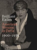 Brilliant Exiles – American Women in Paris, 1900–1939