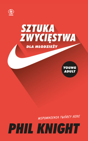 Sztuka zwycięstwa dla młodzieży. Wspomnienia twórcy Nike (Phil Knight)(Brožovaná)