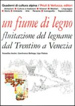 fiume di legno. Fluitazione del legname dal Trentino a Venezia