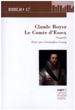 Claude Boyer: Le Comte d'Essex. Tragédie