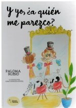 Y yo, ?A quién me parezco?