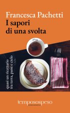 sapori di una svolta. Quasi un ricettario tra terra, pane e cielo
