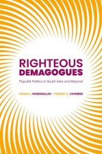 Righteous Demagogues Populist Politics in South Asia and Beyond (Hardback)