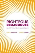 Righteous Demagogues Populist Politics in South Asia and Beyond (Paperback)