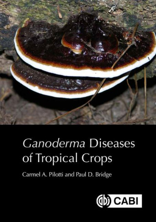 Ganoderma Diseases of Tropical Crops (Carmel A Pilotti,Paul Dennis Bridge)(Kemény kötésű)