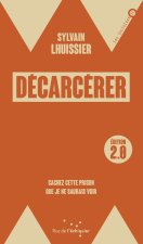 Décarcérer / édition 2.0 - Cachez cette prison que je ne sau