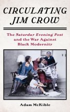 Circulating Jim Crow – The Saturday Evening Post and the War Against Black Modernity