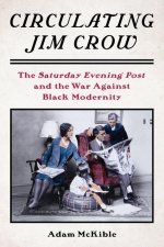 Circulating Jim Crow – The Saturday Evening Post and the War Against Black Modernity