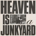 Heaven Is A Junkyard