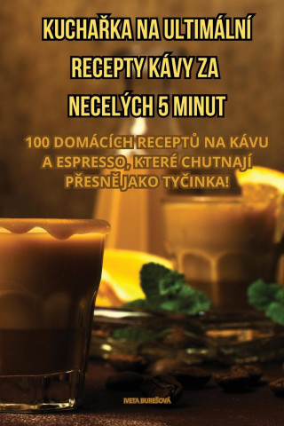 KUCHA?KA NA ULTIMÁLNÍ RECEPTY KÁVY ZA NECELÝCH 5 MINUT