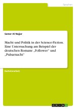 Macht und Politik in der Science-Fiction. Eine Untersuchung am Beispiel der deutschen Romane ?Follower? und ?Pulsarnacht?