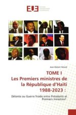 TOME I Les Premiers ministres de la République d?Ha?ti 1988-2023 :
