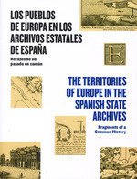 Los pueblos de Europa en los Archivos Estatales de Espa?a = The Territories of Europe in the Spanish State Archives