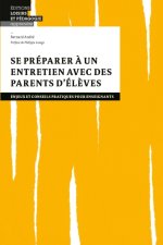 Se préparer à un entretien avec des parents d élèves - Enjeux et conseils pratiques pour enseignants