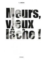 Meurs, vieux lâche !