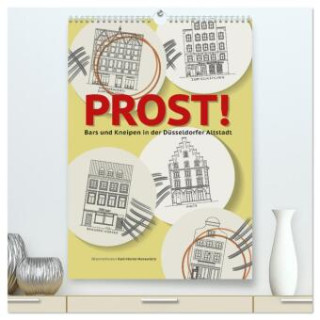 PROST! Bars und Kneipen in der Düsseldorfer Altstadt (hochwertiger Premium Wandkalender 2024 DIN A2 hoch), Kunstdruck in Hochglanz
