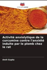 Activité anxiolytique de la curcumine contre l'anxiété induite par le plomb chez le rat