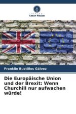Die Europäische Union und der Brexit: Wenn Churchill nur aufwachen würde!