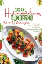 Das XXL Histaminintoleranz Kochbuch für eine ausgewogene und entzündungshemmende Ernährung bei Histaminintoleranz!