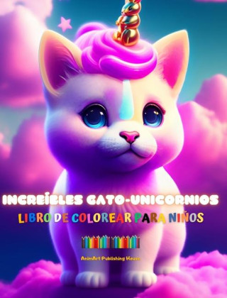Increíbles gato-unicornios | Libro de colorear para ni?os | Adorables criaturas fantásticas llenas de amor