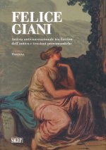 Felice Giani. Artista anticonvenzionale tra fascino dell'antico e tensioni preromantiche