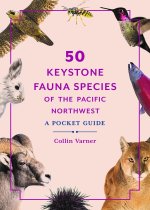 50 Keystone Fauna Species of the Pacific Northwe – A Pocket Guide