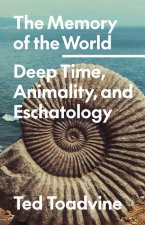 The Memory of the World – Deep Time, Animality, and Eschatology
