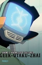 Anime`s Knowledge Cultures – Geek, Otaku, Zhai