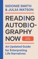 Reading Autobiography Now – An Updated Guide for Interpreting Life Narratives, Third Edition