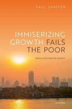 Immiserizing Growth Fails the Poor Theory and Empirical Research (Hardback)