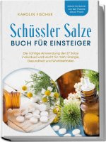 Schüssler Salze Buch für Einsteiger: Die richtige Anwendung der 27 Salze individuell und leicht für mehr Energie, Gesundheit und Wohlbefinden - Schrit
