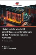 Histoire de la vie de 50 scientifiques en microbiologie et des 7 maladies les plus mortelles