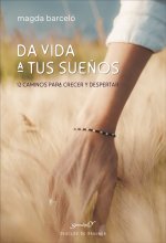 Da vida a tus sue?os. 12 caminos para crecer y despertar