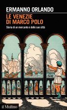 Venezie di Marco Polo. Storia di un mercante e delle sue città
