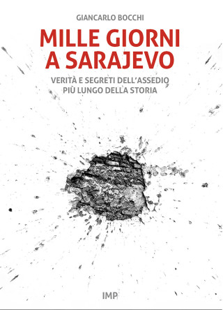 Mille giorni a Sarajevo. Verità e segreti dell’assedio più lungo della storia