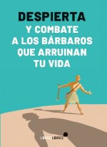 DESPIERTA Y COMBATE A LOS BARBAROS QUE ARRUINAN TU VIDA