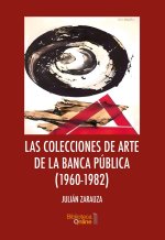 LAS COLECCIONES DE ARTE DE LA BANCA PUBLICA (1960-1982)