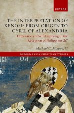 The Interpretation of Kenosis from Origen to Cyril of Alexandria Dimensions of Self-Emptying in the Reception of Philippians 2:7 (Hardback)