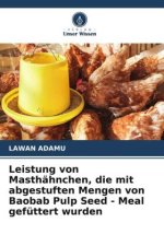 Leistung von Masthähnchen, die mit abgestuften Mengen von Baobab Pulp Seed - Meal gefüttert wurden