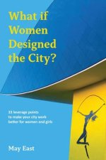 WHAT IF WOMEN DESIGNED THE CITY