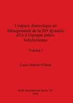 L'espace domestique en Mésopotamie de la IIIe dynastie d'Ur ? l'époque paléo-babylonienne, Volume I