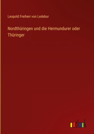 Nordthüringen und die Hermundurer oder Thüringer