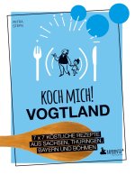 Koch mich! Vogtland - Das Kochbuch