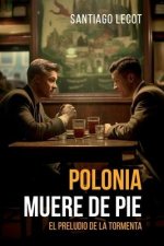 Polonia muere de pie: El preludio de la tormenta