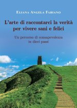 L'arte di raccontarci la verit? per vivere sani e felici