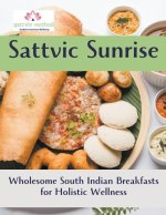 Sattvic Sunrise: Wholesome South Indian Breakfasts for Holistic Wellness