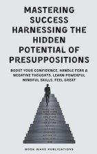 Mastering Success Harnessing The Hidden Potential Of Presuppositions