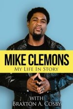 Mike Clemons: My Life In Story