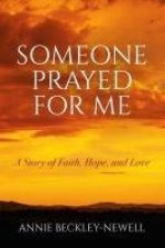 Some One Prayed for Me: A Story of Faith, Hope, and Love