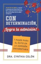 Con Determinación, ?Logra la Admisión!: 7 Pasos para el Éxito en la Admisión Universitaria